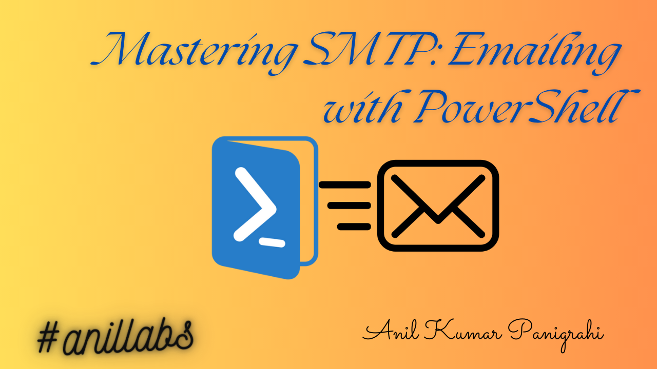 Mastering SMTP: Emailing with PowerShell - Anil Labs